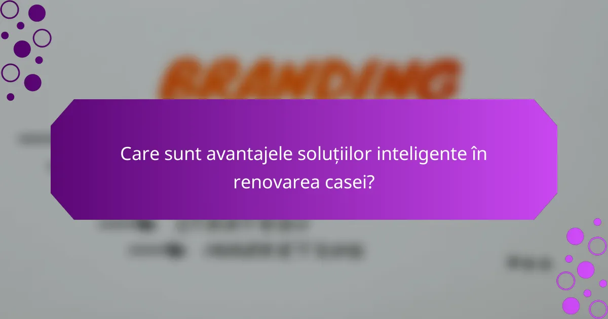 Care sunt avantajele soluțiilor inteligente în renovarea casei?