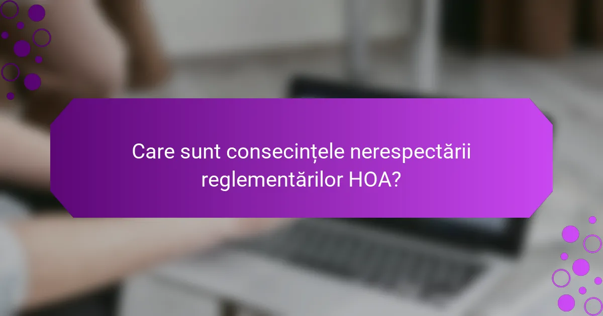 Care sunt consecințele nerespectării reglementărilor HOA?