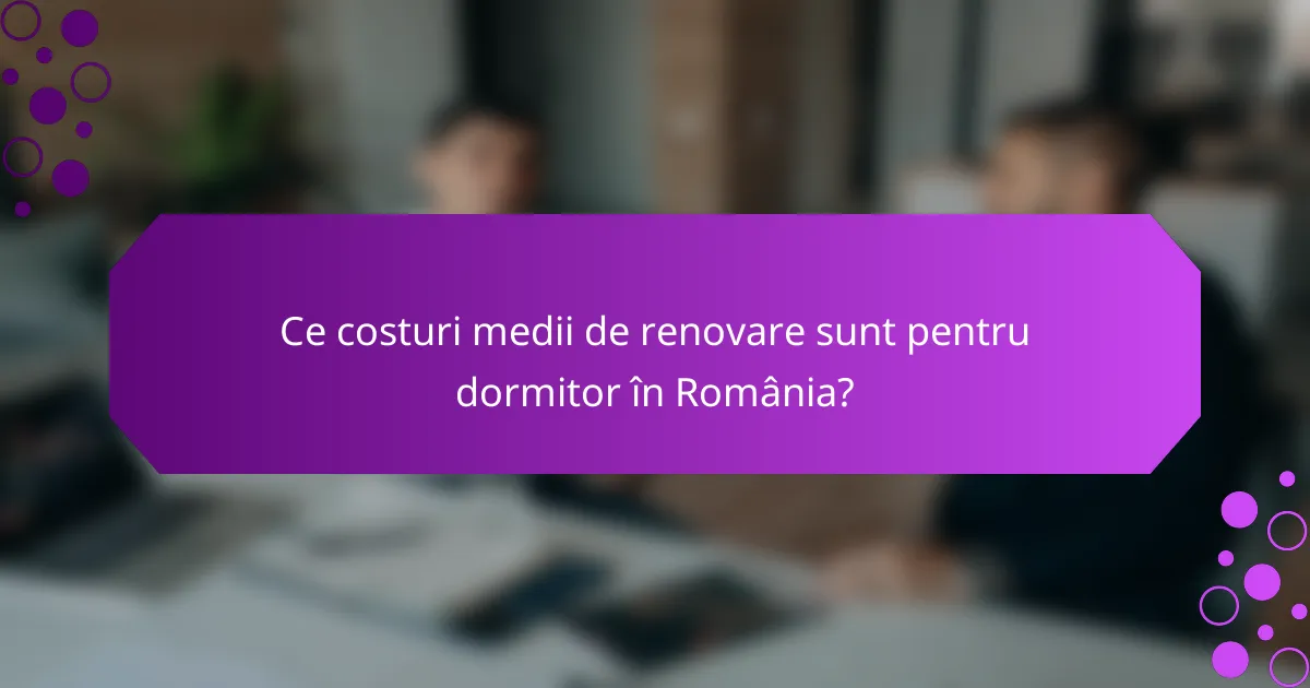 Ce costuri medii de renovare sunt pentru dormitor în România?
