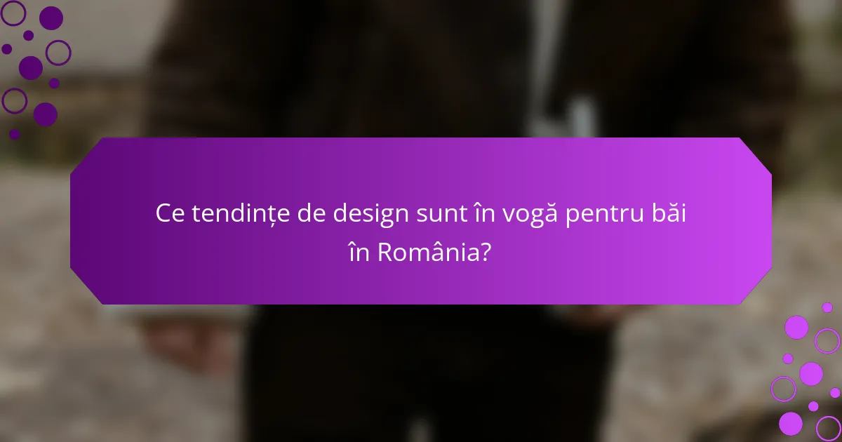 Ce tendințe de design sunt în vogă pentru băi în România?