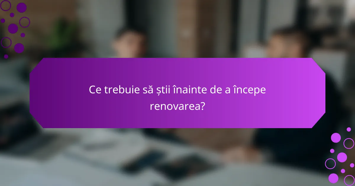 Ce trebuie să știi înainte de a începe renovarea?