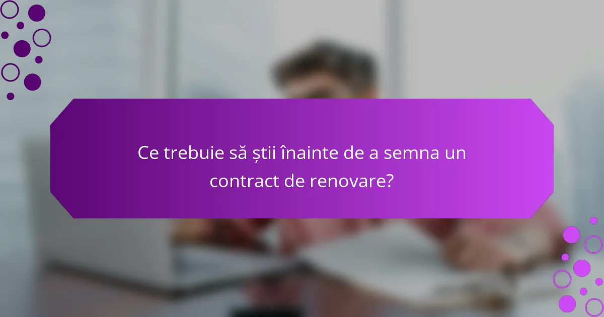 Ce trebuie să știi înainte de a semna un contract de renovare?