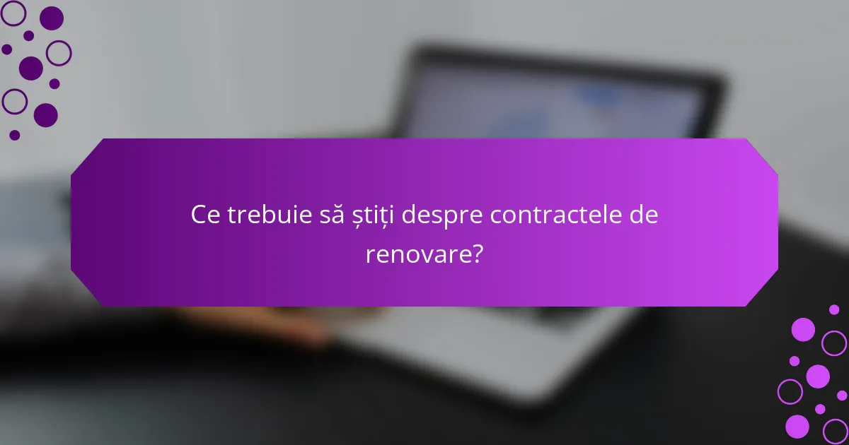 Ce trebuie să știți despre contractele de renovare?