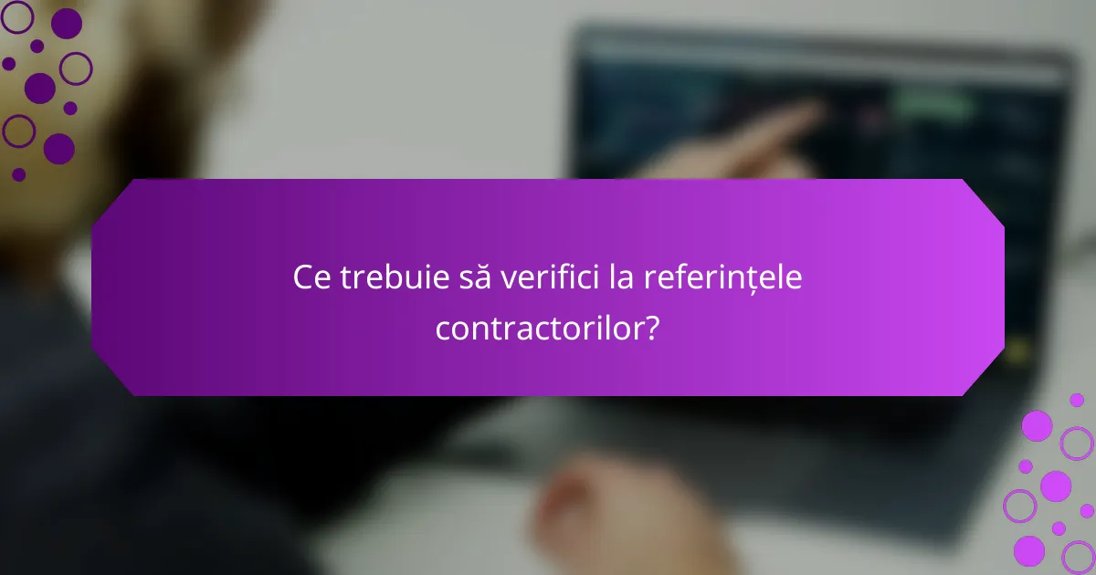 Ce trebuie să verifici la referințele contractorilor?