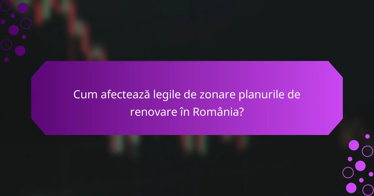 Cum afectează legile de zonare planurile de renovare în România?