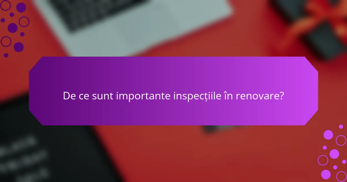 De ce sunt importante inspecțiile în renovare?