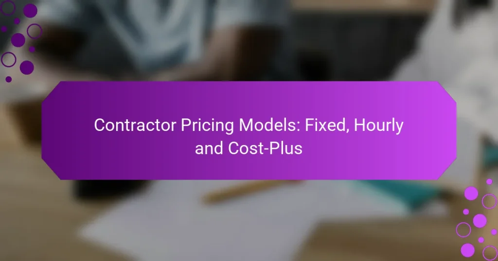 Modele de Prețuri pentru Contractor: Fix, Pe Oră și Cost-Plus