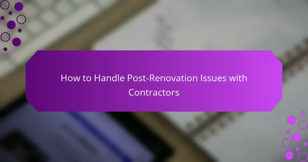 Cum să Gestionezi Problemele Post-Renovare cu Contractorii