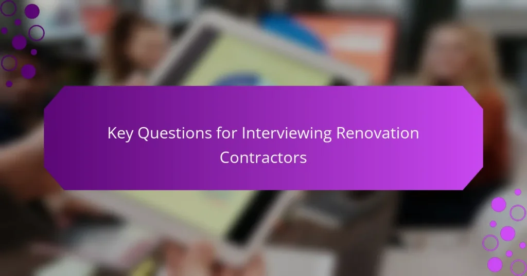 Întrebări Cheie pentru Intervievarea Contractorilor de Renovare