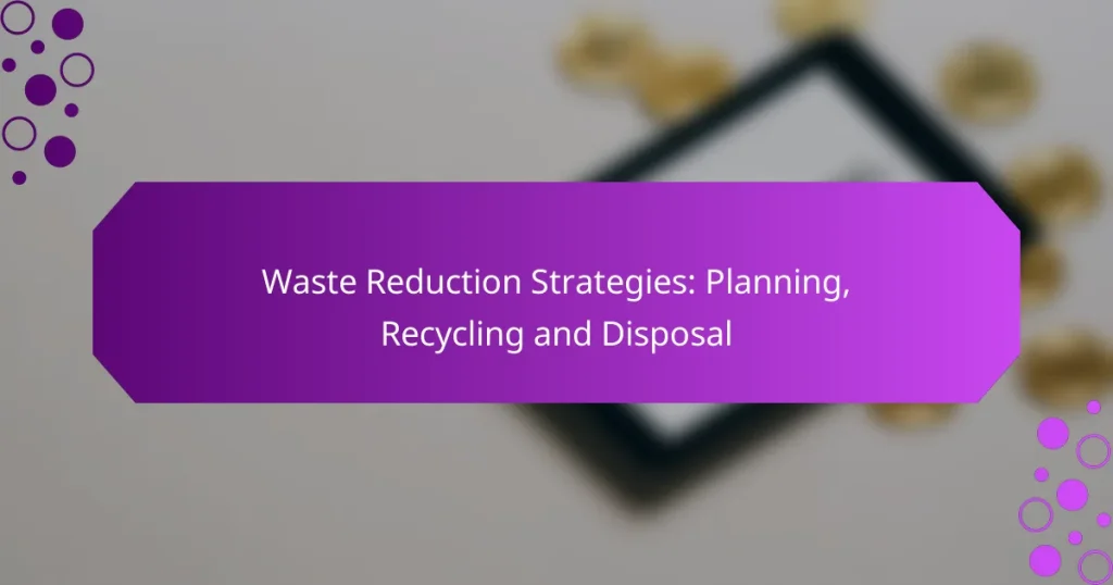 Strategii de reducere a deșeurilor: planificare, reciclare și eliminare